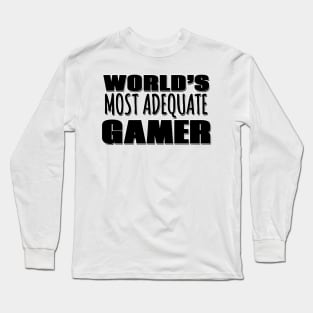 World's Most Adequate Gamer Long Sleeve T-Shirt